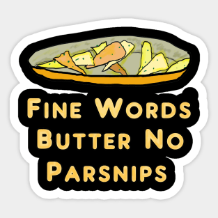 Fine Words Butter No Parsnips Sticker